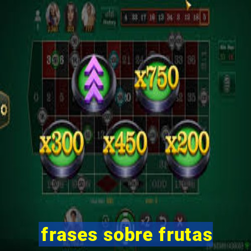 frases sobre frutas